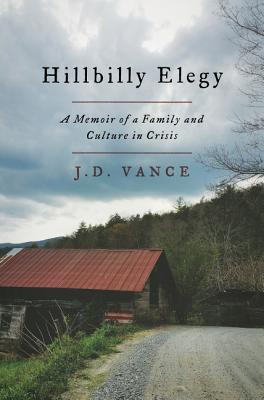 Hillbilly Elegy: A Memoir of a Family and Culture in Crisis, by J.D. Vance